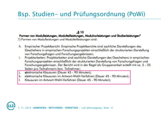 Bsp. Studien- und Prüfungsordnung (PoWi)
7. 11. 2014 | ANWENDEN – MOTIVIEREN – VERNETZEN | LLZ-Jahrestagung | Seite 11
 