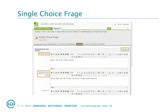 Single Choice Frage
7. 11. 2014 | ANWENDEN – MOTIVIEREN – VERNETZEN | LLZ-Jahrestagung | Seite 28
 
