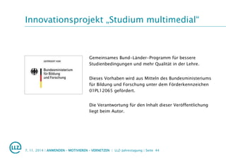 Innovationsprojekt „Studium multimedial“
Gemeinsames Bund-Länder-Programm für bessere
Studienbedingungen und mehr Qualität...