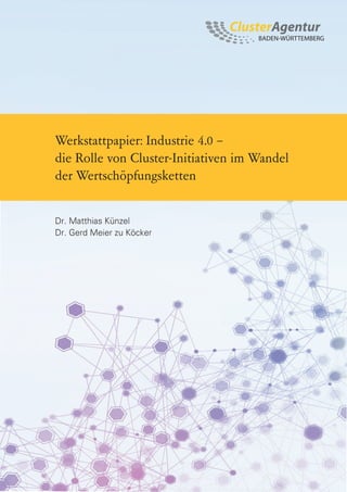 Werkstattpapier: Industrie 4.0 –
die Rolle von Cluster-Initiativen im Wandel
der Wertschöpfungsketten
Dr. Matthias Künzel
Dr. Gerd Meier zu Köcker
 