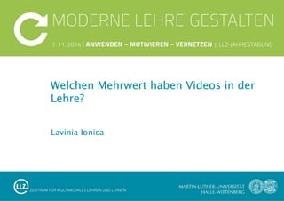Lavinia Ionica
Welchen Mehrwert haben Videos in der
Lehre?
 