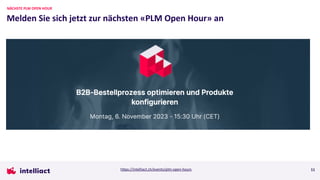 Melden Sie sich jetzt zur nächsten «PLM Open Hour» an
11
NÄCHSTE PLM OPEN HOUR
https://intelliact.ch/events/plm-open-hours
 