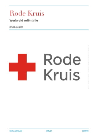 Rode Kruis
Werkveld oriëntatie
20 oktober 2015 
DIANA MOULEN CMV2A 2092903
 