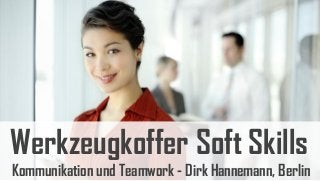 Werkzeugkoffer Soft Skills
Kommunikation und Teamwork - Dirk Hannemann, Berlin
 