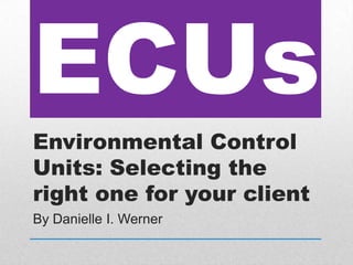 ECUs
Environmental Control
Units: Selecting the
right one for your client
By Danielle I. Werner
 