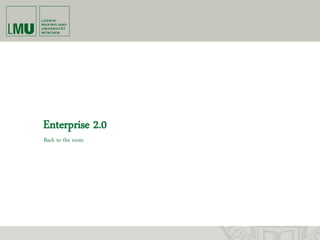 Enterprise 2.0
Back to the roots
 