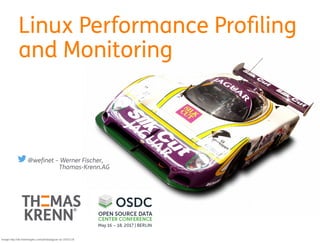 Linux Performance Profiling
and Monitoring
@wefinet – Werner Fischer,
Thomas-Krenn.AG
Image http://de.freeimages.com/photo/jaguar-xjr-1537119
 