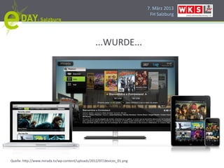 7.#März#2013#
                                                                          FH#Salzburg#




                                                  ...WURDE...#




Quelle:#h]p://www.mirada.tv/wpHcontent/uploads/2012/07/devices_01.png#
 