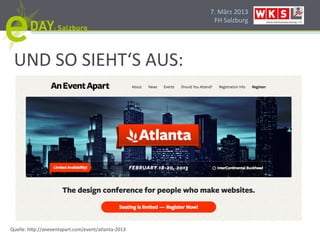 7.#März#2013#
                                                      FH#Salzburg#




 UND#SO#SIEHT‘S#AUS:#




Quelle:#h]p://aneventapart.com/event/atlantaH2013#
 
