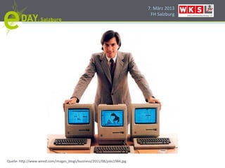 7.#März#2013#
                                                                           FH#Salzburg#




Quelle:#h]p://www.wired.com/images_blogs/business/2011/08/jobs1984.jpg#
 