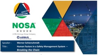 Speaker : Werner Schierschmidt
Title : Human Factors in a Safety Management System –
Breaking the Chain
 