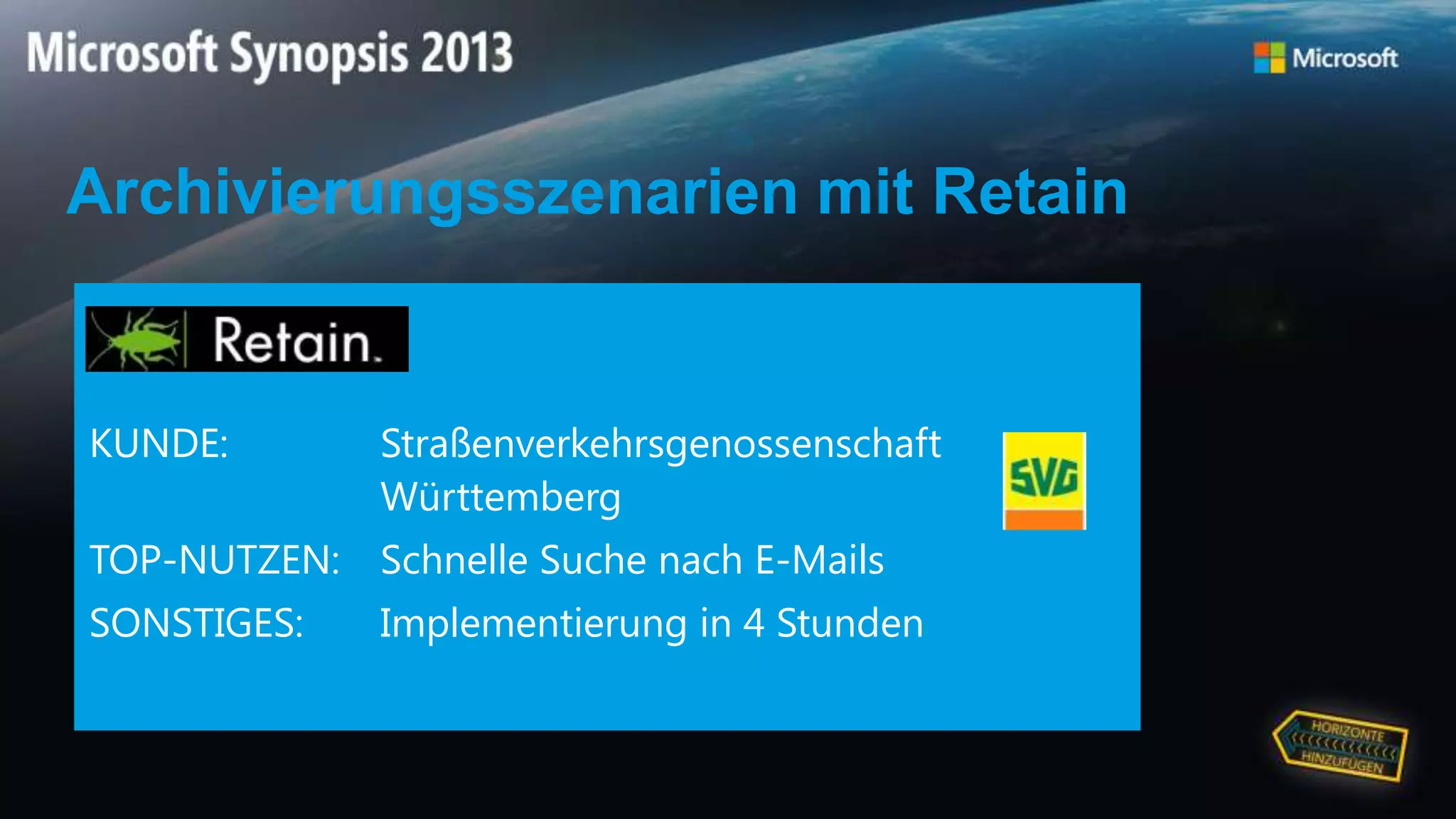 Archivierungsszenarien mit Retain
KUNDE: Straßenverkehrsgenossenschaft
Württemberg
TOP-NUTZEN: Schnelle Suche nach E-Mails
SONSTIGES: Implementierung in 4 Stunden
 