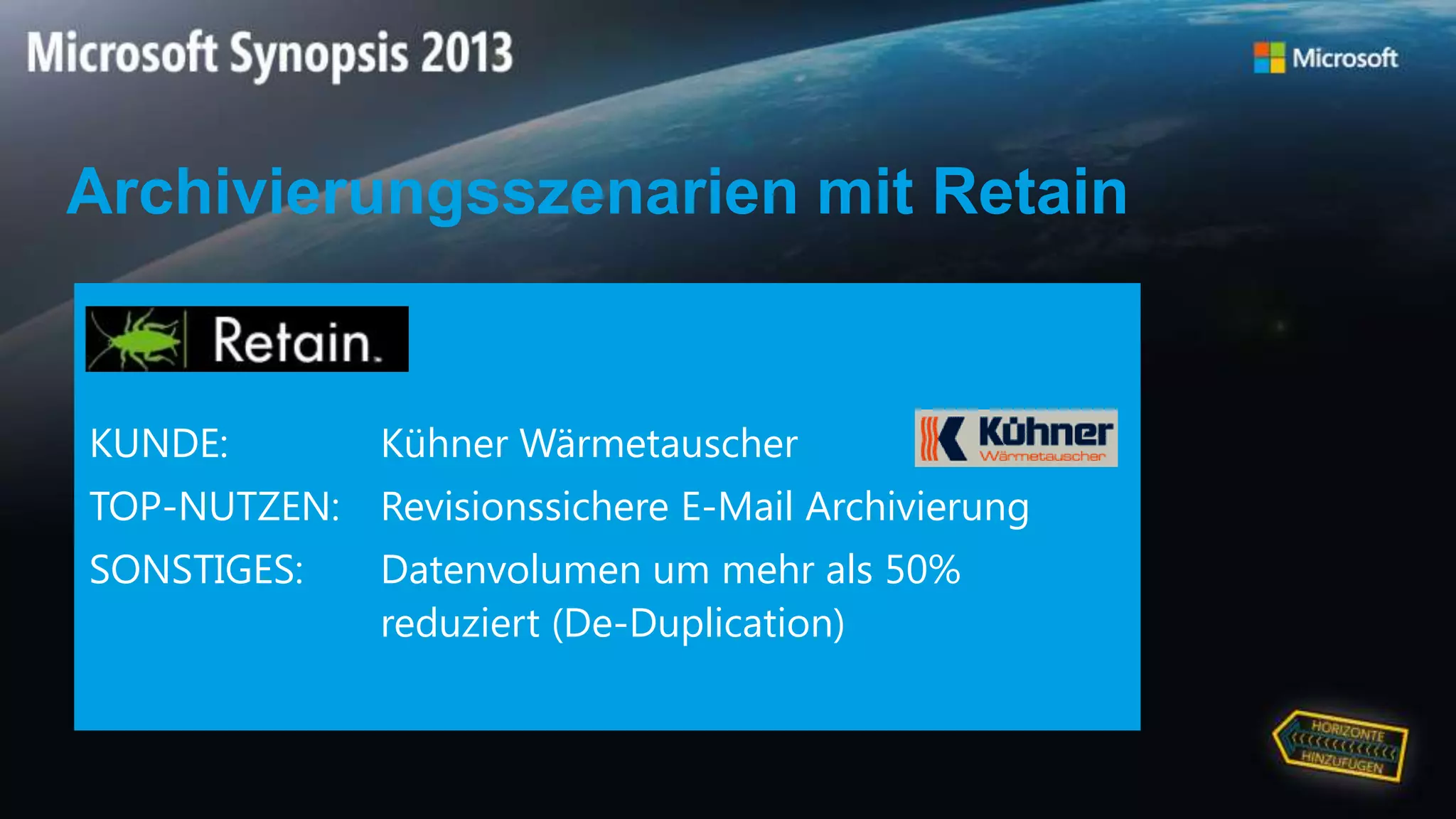 KUNDE: Kühner Wärmetauscher
TOP-NUTZEN: Revisionssichere E-Mail Archivierung
SONSTIGES: Datenvolumen um mehr als 50%
reduziert (De-Duplication)
Archivierungsszenarien mit Retain
 