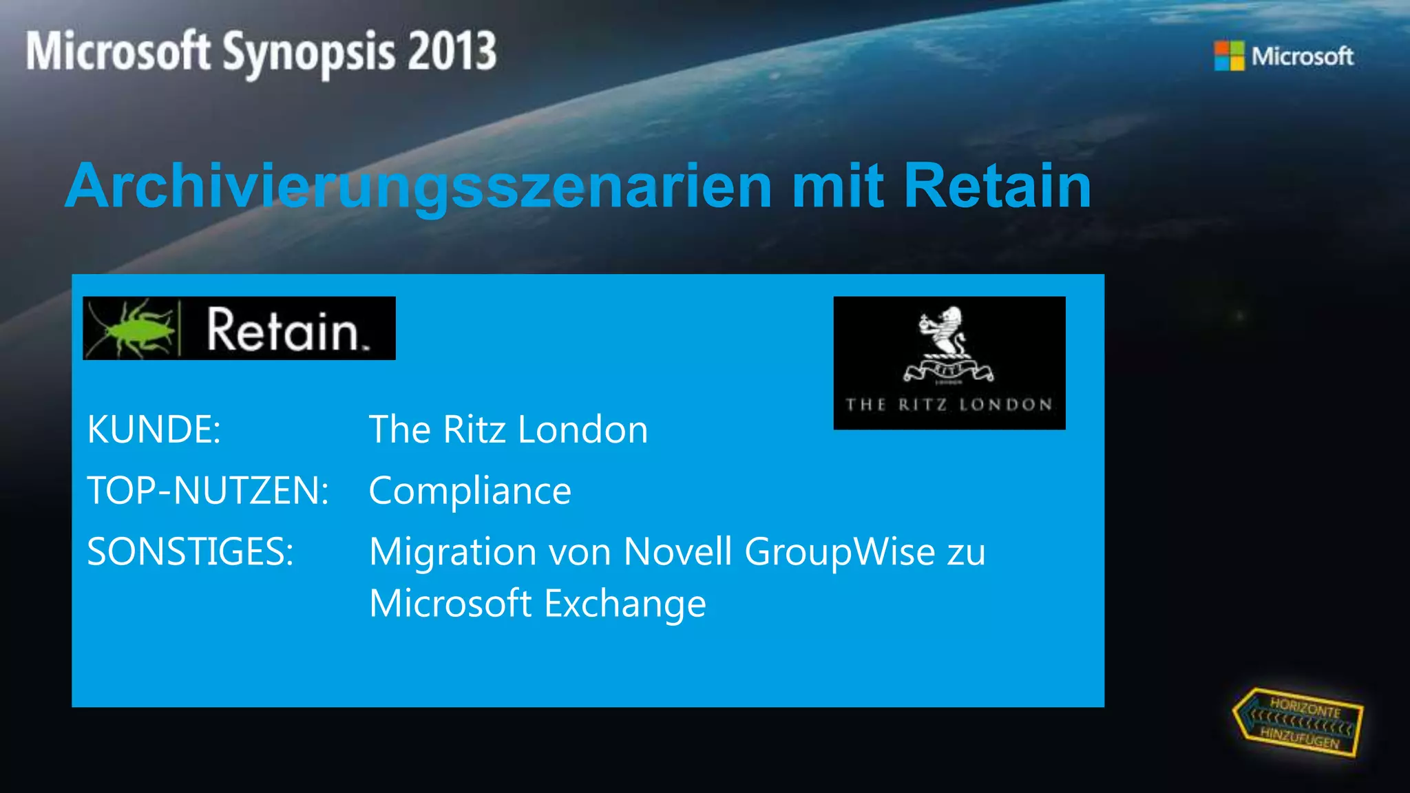 KUNDE: The Ritz London
TOP-NUTZEN: Compliance
SONSTIGES: Migration von Novell GroupWise zu
Microsoft Exchange
Archivierungsszenarien mit Retain
 