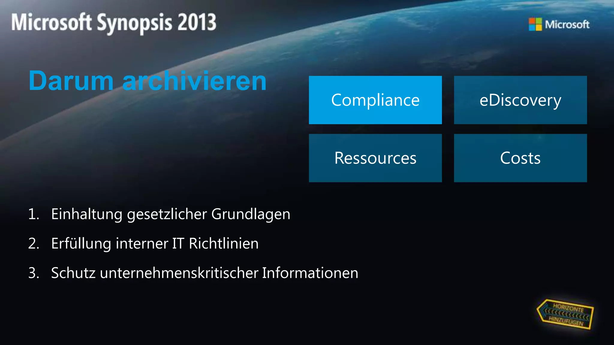 Darum archivieren
Compliance eDiscovery
Ressources Costs
1. Einhaltung gesetzlicher Grundlagen
2. Erfüllung interner IT Richtlinien
3. Schutz unternehmenskritischer Informationen
 