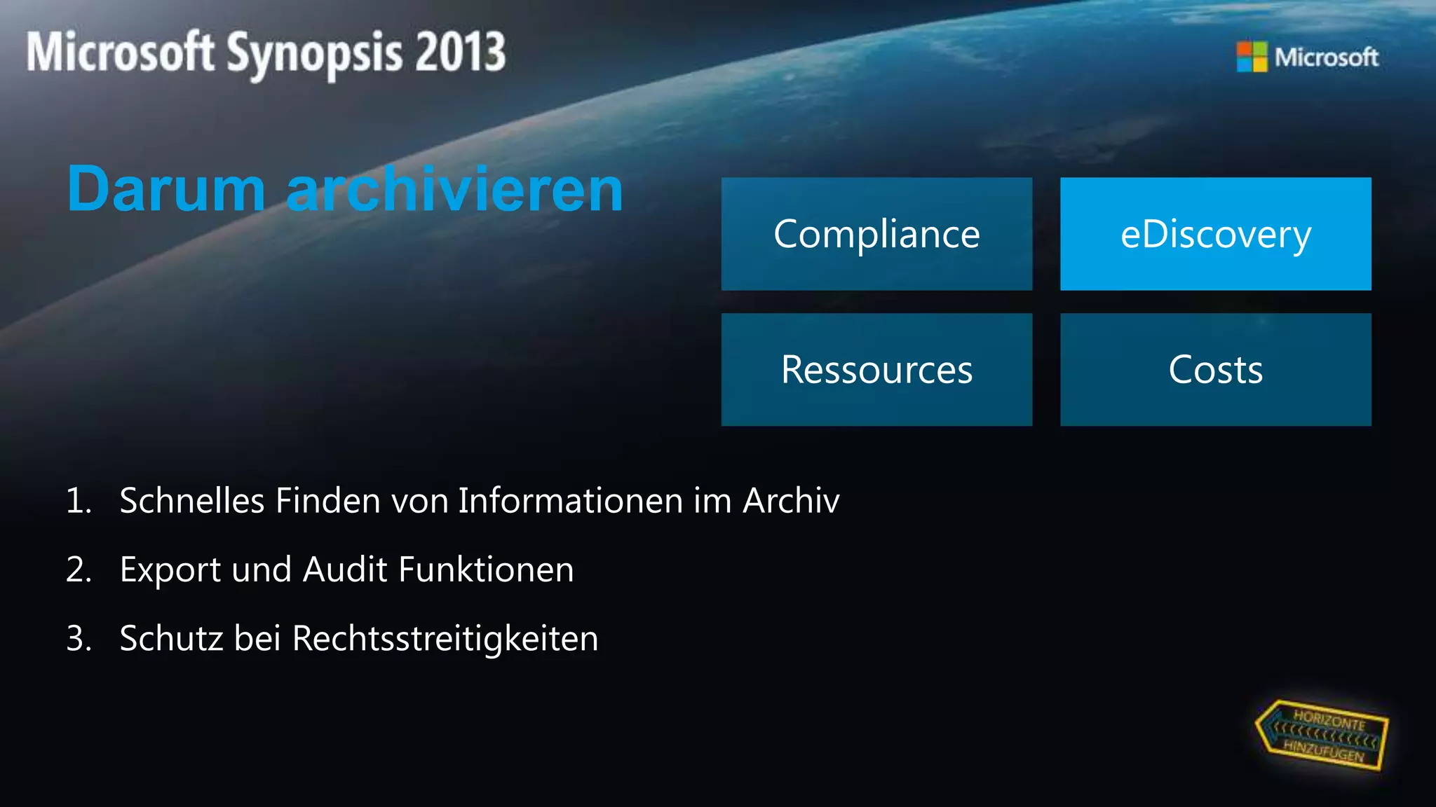 Darum archivieren
Compliance eDiscovery
Ressources Costs
1. Schnelles Finden von Informationen im Archiv
2. Export und Audit Funktionen
3. Schutz bei Rechtsstreitigkeiten
 