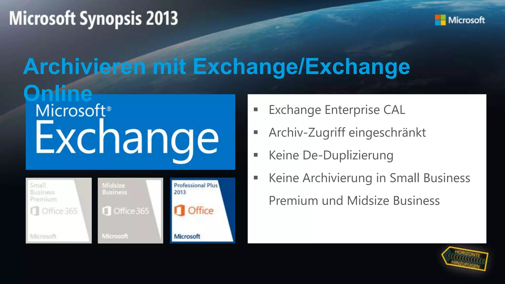  Exchange Enterprise CAL
 Archiv-Zugriff eingeschränkt
 Keine De-Duplizierung
 Keine Archivierung in Small Business
Premium und Midsize Business
Archivieren mit Exchange/Exchange
Online
 