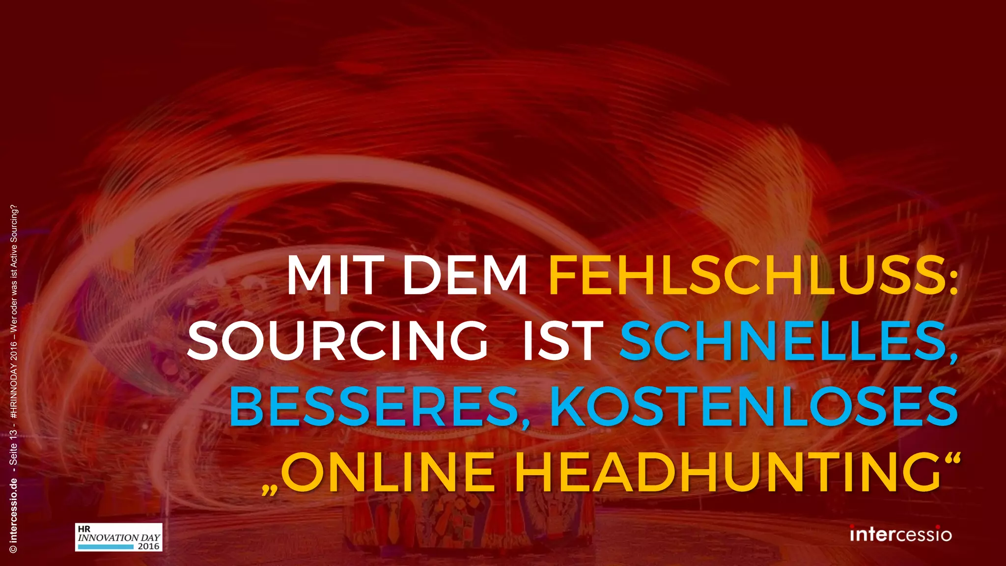 ©intercessio.de-Seite13-#HRINNODAY2016–WeroderwasistActiveSourcing?
 