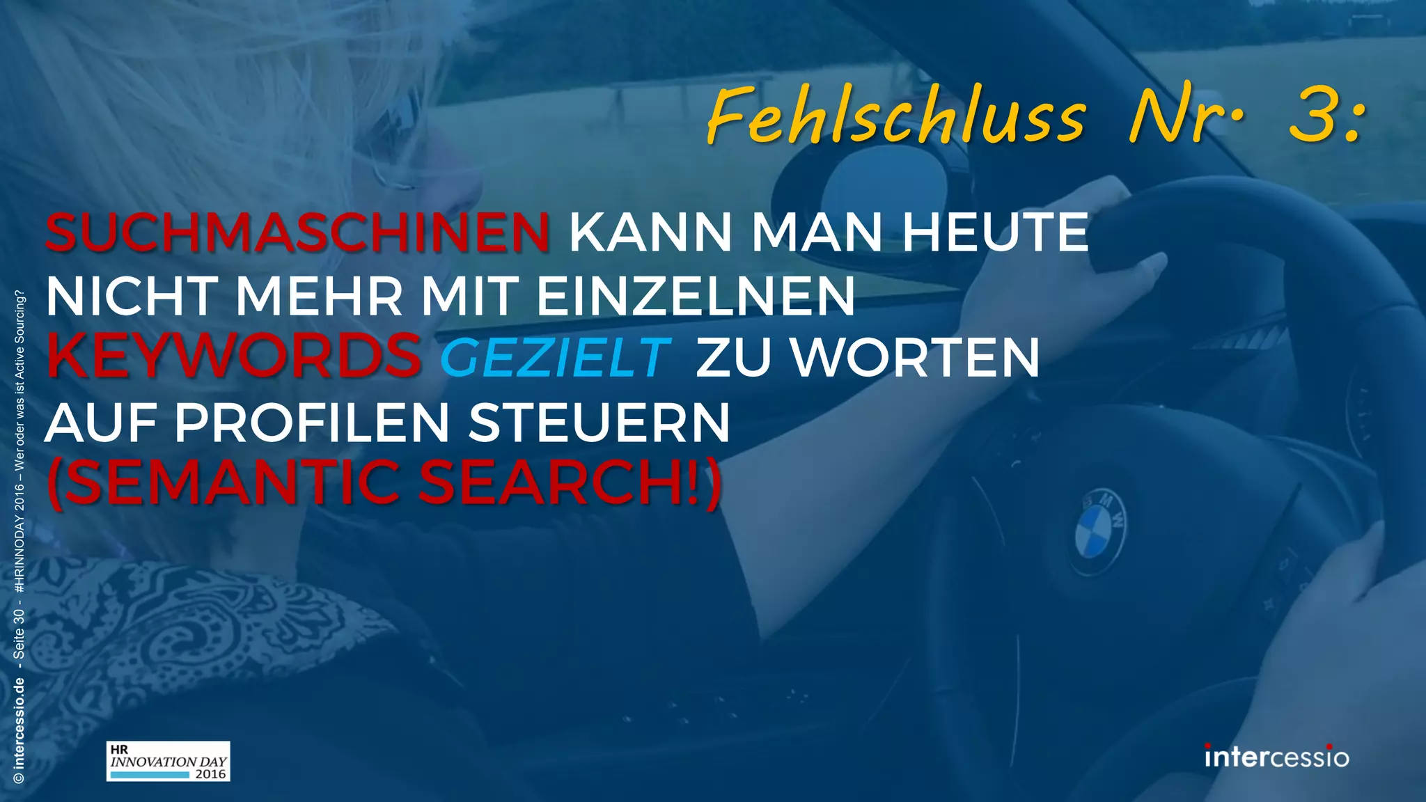 Fehlschluss Nr. 2:
©intercessio.de-Seite30-#HRINNODAY2016–WeroderwasistActiveSourcing?
„Keywords sind doch auch nur
normale Wörter, oder nicht?!“
 