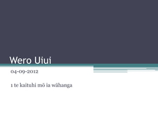Wero Uiui
04-09-2012
1 te kaituhi mō ia wāhanga

 