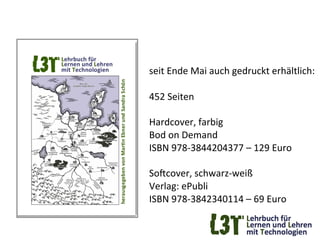 seit	
  Ende	
  Mai	
  auch	
  gedruckt	
  erhältlich:	
  
	
  
452	
  Seiten	
  	
  
	
  
Hardcover,	
  farbig	
  
Bod	
  on	
  Demand	
  
ISBN	
  978-­‐3844204377	
  –	
  129	
  Euro	
  
	
  
SoFcover,	
  schwarz-­‐weiß	
  	
  
Verlag:	
  ePubli	
  
ISBN	
  978-­‐3842340114	
  –	
  69	
  Euro	
  
	
  
 