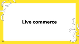 Live commerce
 