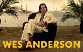 WES ANDERSON

 