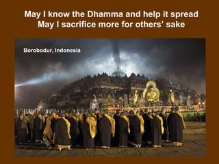 Borobodur, Indonesia May I know the Dhamma and help it spread May I sacrifice more for others’ sake 