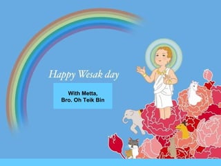 With Metta, Bro. Oh Teik Bin 