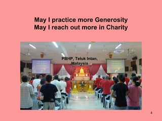 PBHP, Teluk Intan, Malaysia May I practice more Generosity May I reach out more in Charity 