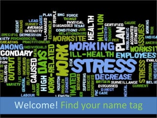 Welcome!  Find your name tag 
