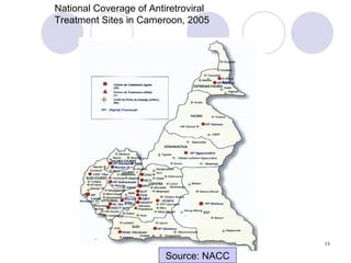 National Coverage of Antiretroviral Treatment Sites in Cameroon, 2005  Source: NACC 