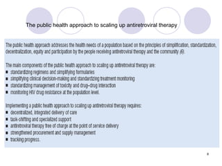 The public health approach to scaling up antiretroviral therapy 