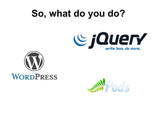 So, what do you do?  