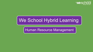 Human Resource Management
We School Hybrid Learning
 