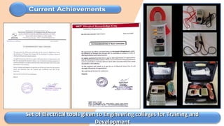 Set of Electrical tools given to Engineering colleges for Training andSet of Electrical tools given to Engineering colleges for Training and
DevelopmentDevelopment
 