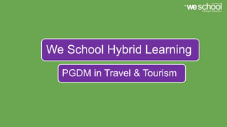 PGDM in Travel & Tourism
We School Hybrid Learning
 