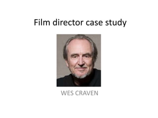 Film director case study




      WES CRAVEN
 