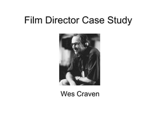 Film Director Case Study




        Wes Craven
 