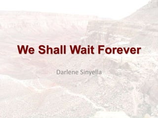 We Shall Wait Forever Darlene Sinyella 