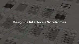 Design de Interface e Wireframes
 