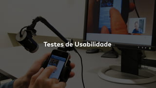 Testes de Usabilidade
 