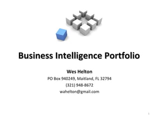 Wes Helton PO Box 940249, Maitland, FL 32794 (321) 948-8672 [email_address] Business Intelligence Portfolio 