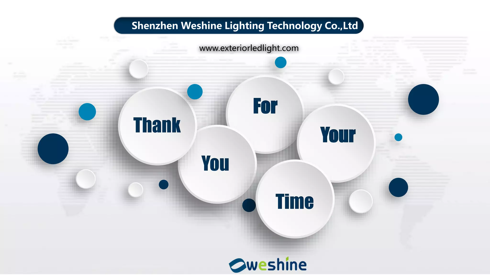 For
Your
Thank
You
Time
www.exteriorledlight.com
Shenzhen Weshine Lighting Technology Co.,Ltd
 