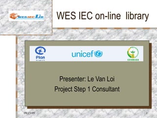 WES IEC on-line  library Presenter: Le Van Loi Project Step 1 Consultant 