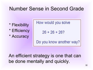 Number Sense in Second Grade * Flexibility * Efficiency * Accuracy An efficient strategy is one that can be done mentally and quickly. 