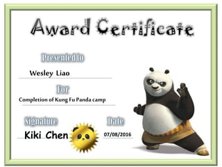 Wesley Liao
Completion ofKungFu Panda camp
Kiki Chen 07/08/2016
 