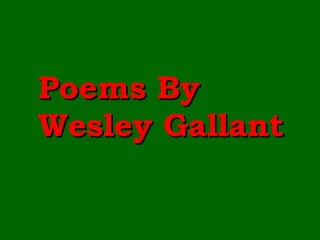 Poems By Wesley Gallant 