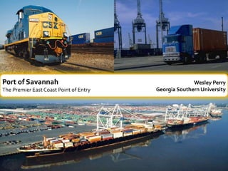 Port of Savannah The Premier East Coast Point of Entry Wesley Perry Georgia Southern University 