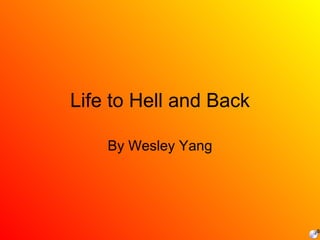 Life to Hell and Back By Wesley Yang 